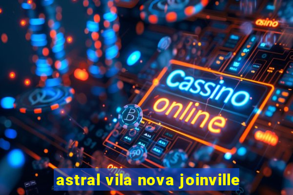 astral vila nova joinville